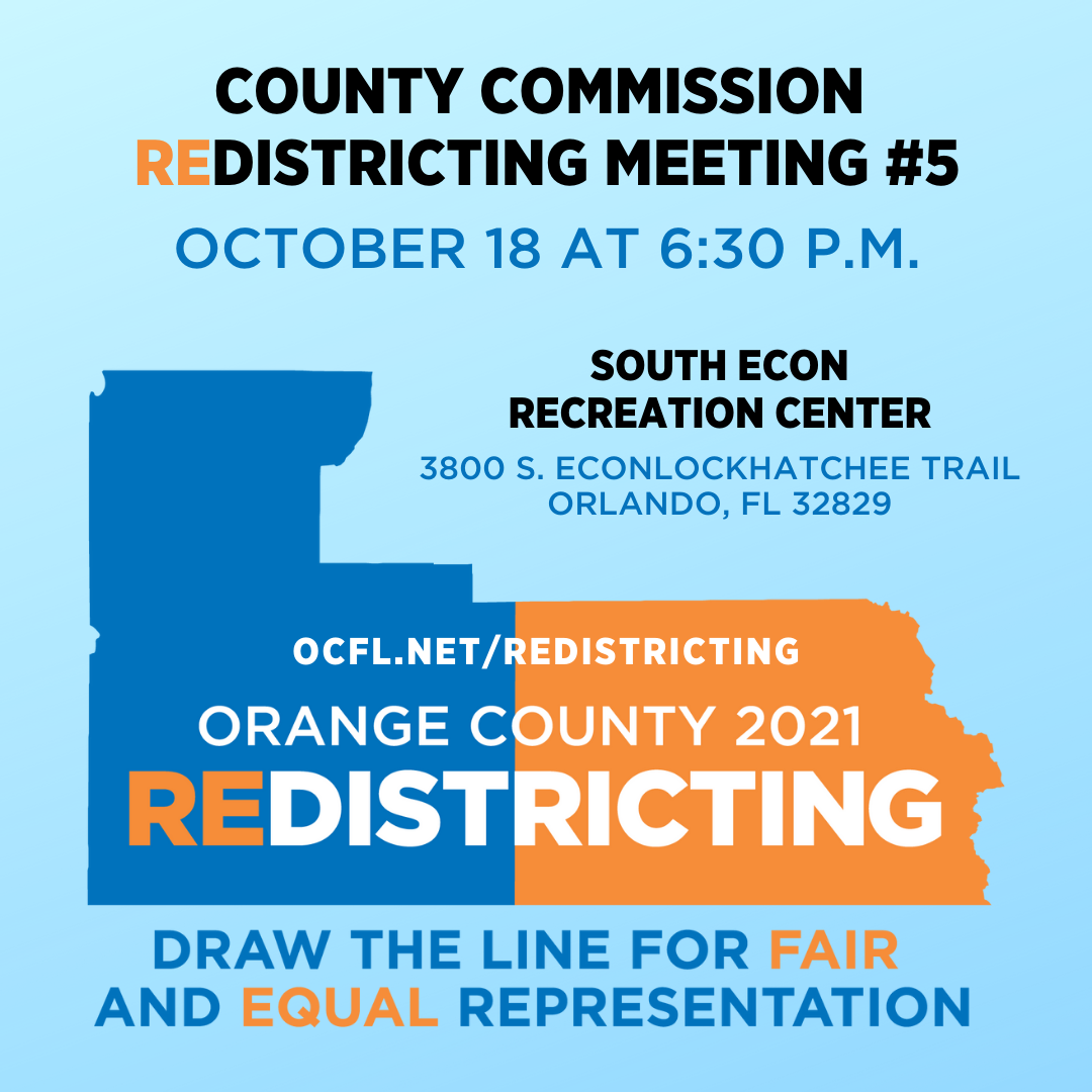 County Commission Redistricting Meeting 5 - October 18 at 6 30 PM - South Econ Recreation Center - 3800 S Econlockhatchee Trail - Orlando FL 32829