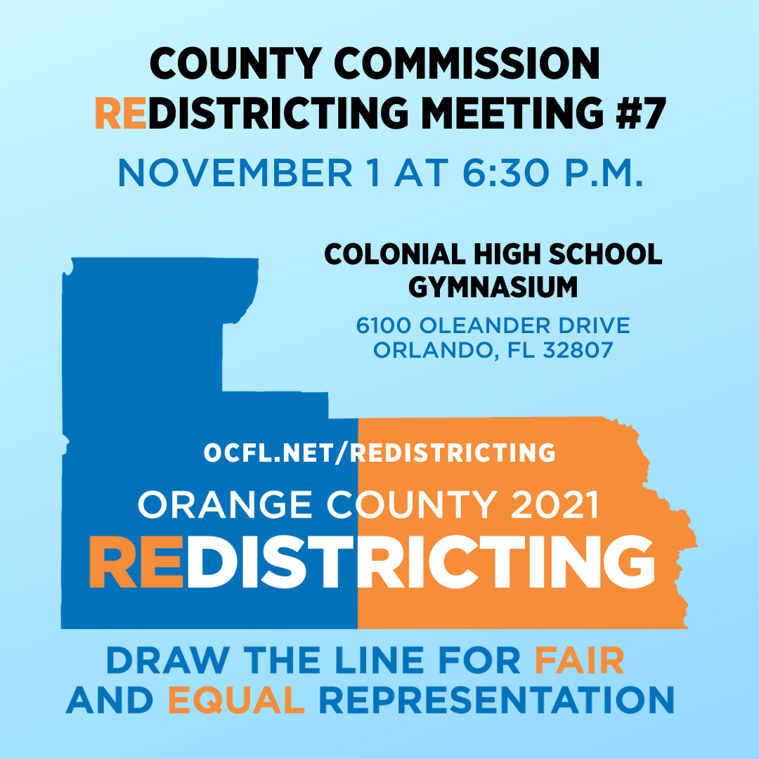 County Commission Redistricting Meeting 7 - November 1 at 6 30 PM - Colonial High School Gymnasium - 6100 Oleander Drive - Orlando FL 32807