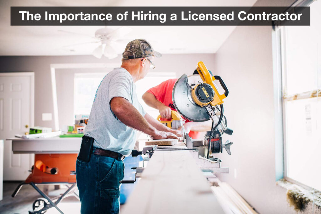 The Importance of Hiring a Licensed Contractor